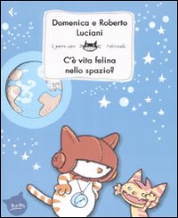 C'è vita felina nello spazio? Ediz. illustrata - Domenica Luciani - Roberto Luciani