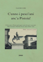 C enno i pesci ani anc a Pistoia! Il Novecento a Pistoia negli arguti sonetti dei poeti vernacolari