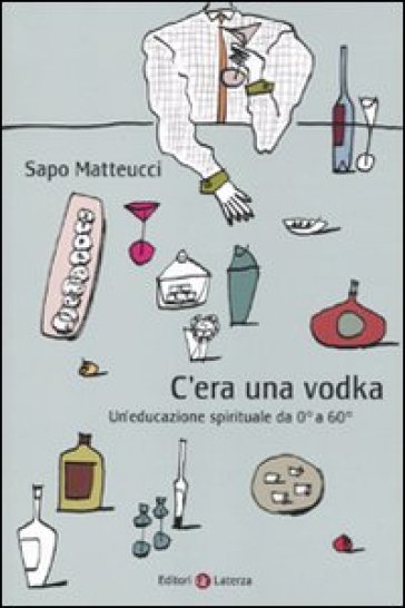 C'era una Vodka. Un'educazione spirituale da 0° a 60° - Sapo Matteucci