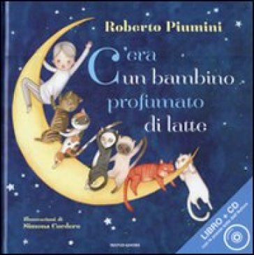 C'era un bambino profumato di latte. Ediz. illustrata. Con CD Audio - Roberto Piumini - Simona Cordero