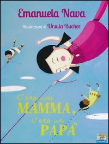 C'era una mamma, c'era un papà.... Ediz. illustrata - Emanuela Nava