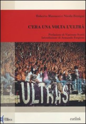 C'era una volta l'ultrà - Roberto Massucci - Nicola Ferrigni