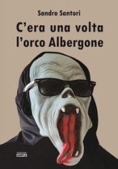 C era una volta l orco Albergone