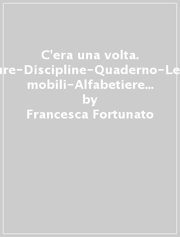 C'era una volta. Letture-Discipline-Quaderno-Lettere mobili-Alfabetiere individuale. Per la Scuola elementare. Con e-book. Con espansione online. 1. - Francesca Fortunato - Germana Girotti