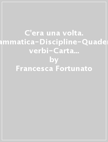 C'era una volta. Letture-Grammatica-Discipline-Quaderno-Scheda verbi-Carta dell'Italia. Per la Scuola elementare. Con e-book. Con espansione online. 3. - Francesca Fortunato - Germana Girotti