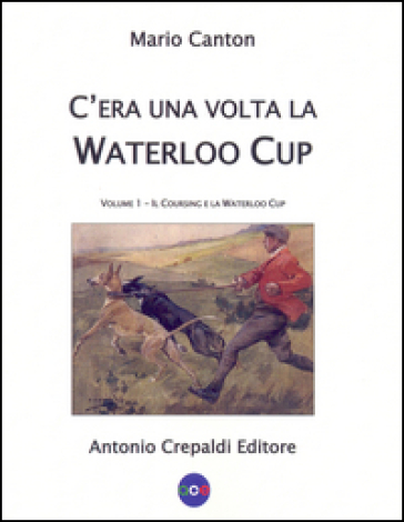 C'era una volta la Waterloo Cup. Il coursing e la Waterloo Cup. 1. - Mario Canton