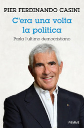 C era un volta la politica. Parla l ultimo democristiano