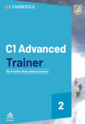 C1 Advanced trainer. Students book without answers. Per le Scuole superiori. Con File audio per il download. 2.