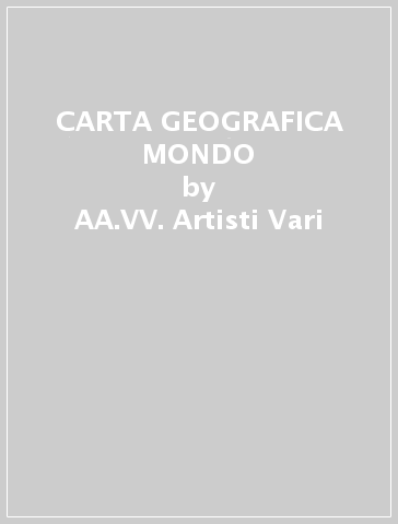 CARTA GEOGRAFICA MONDO - AA.VV. Artisti Vari