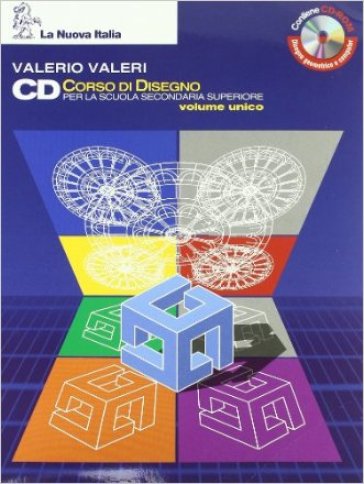 CD Corso di disegno. Volume unico. Per le Scuole superiori. Con CD-ROM - Valerio Valeri