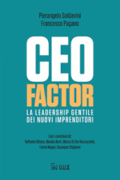 CEO factor. La leadership gentile dei nuovi imprenditori