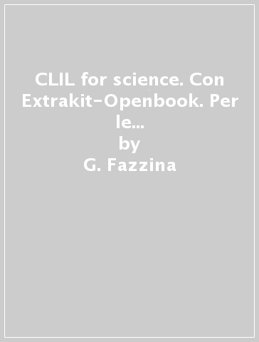 CLIL for science. Con Extrakit-Openbook. Per le Scuole superiori. Con e-book. Con espansione online - G. Fazzina - C. Leanti