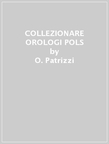 COLLEZIONARE OROLOGI POLS - O. Patrizzi