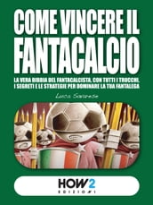 COME VINCERE IL FANTACALCIO (Nuova Edizione)