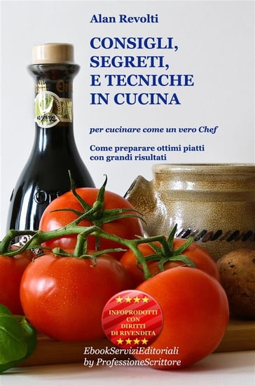 CONSIGLI, SEGRETI e TECNICHE IN CUCINA - Per cucinare come un vero Chef - Alan Revolti