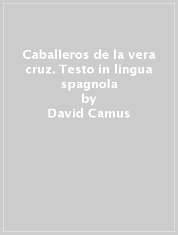 Caballeros de la vera cruz. Testo in lingua spagnola - David Camus