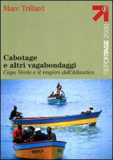 Cabotage e altri vagabondaggi. Capo Verde e il respiro dell'Atlantico - Marc Trillard