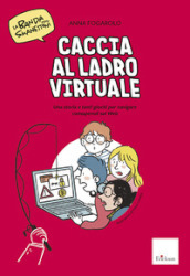 Caccia al ladro virtuale! Una storia e tanti giochi per navigare consapevoli sul web. La banda degli smanettoni