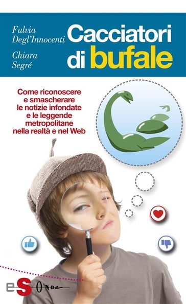 Cacciatori di bufale - Chiara Segré - Fulvia Degl