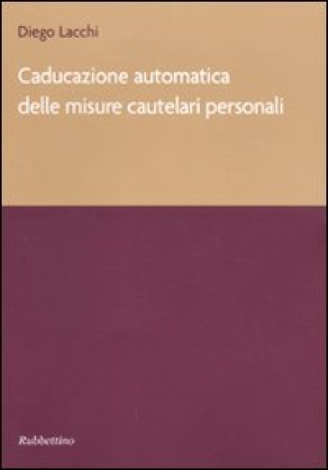 Caducazione automatica delle misure cautelari personali - Diego Lacchi