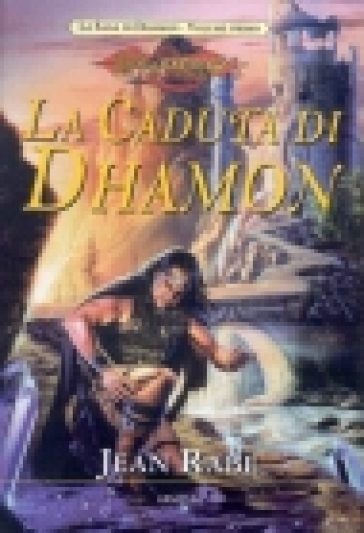 Caduta di Dhamon. La saga di Dhamon. DragonLance (La) - Jean Rabe