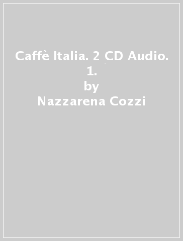 Caffè Italia. 2 CD Audio. 1. - Nazzarena Cozzi - Adriana Tancorre - Francesco Federico