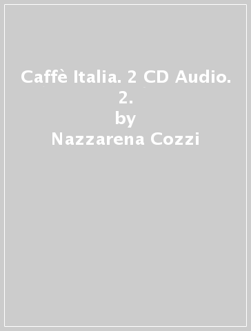 Caffè Italia. 2 CD Audio. 2. - Nazzarena Cozzi - Adriana Tancorre - Francesco Federico
