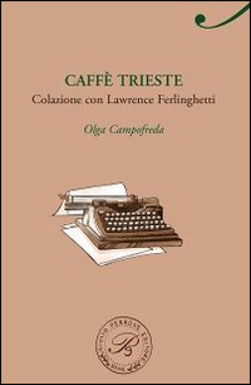 Caffè Trieste. Colazione con Lawrence Ferlinghetti - Olga Campofreda
