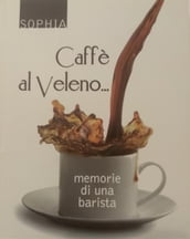 Caffè al veleno...memorie di una barista