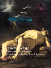 Caino e Abele. Studio di un opera giovanile di Giovan Francesco Barbieri detto il Guercino. Ediz. illustrata