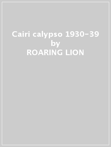 Cairi calypso 1930-39 - ROARING LION