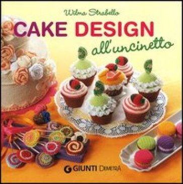 Cake design all'uncinetto - Wilma Strabello Bellini