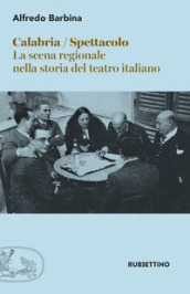 Calabria spettacolo. La scena regionale nella storia del teatro italiano