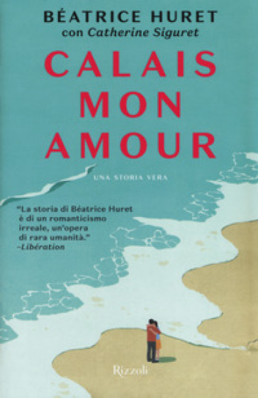 Calais mon amour - Catherine Siguret - Beatrice Huret