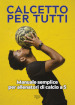 Calcetto per tutti. Manuale semplice per allenatori di calcio a 5