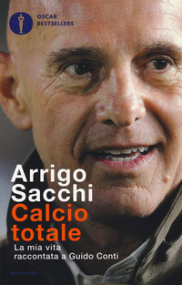 Calcio totale. La mia vita raccontata a Guido Conti - Arrigo Sacchi