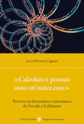 «Calcolare e pensare sono un unica cosa». Percorsi tra letteratura e matematica da Novalis a Kehlmann