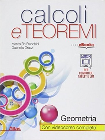 Calcoli e teoremi. Geometria. Per le Scuole superiori. Con e-book. Con espansione online - Marzia Re Fraschini - Gabriella Grazzi