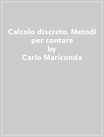 Calcolo discreto. Metodi per contare - Carlo Mariconda - Alberto Tonolo