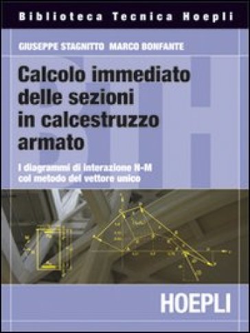 Calcolo immediato delle sezioni in calcestruzzo armato - Giuseppe Stagnitto - Marco Bonfante