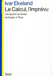 Le Calcul, l Imprévu. Les figures du temps de Kepler à Thom