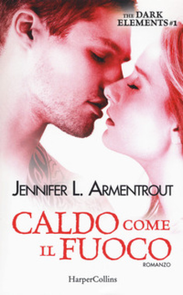 Caldo come il fuoco. The dark elements. 1. - Jennifer L. Armentrout