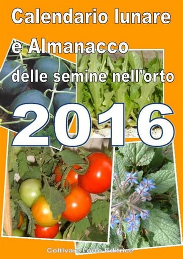 Calendario e Almanacco lunare delle semine dell'orto 2016 - Bruno Del Medico - Elisabetta Del Medico