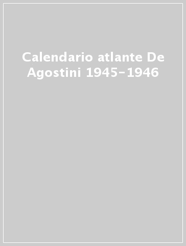 Calendario atlante De Agostini 1945-1946