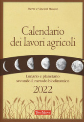 Calendario dei lavori agricoli 2022. Lunario e planetario secondo il metodo biodinamico