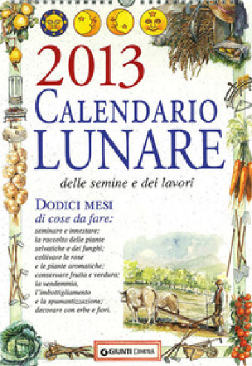 Calendario lunare delle semine e dei lavori 2013. Dodici mesi di cose da fare
