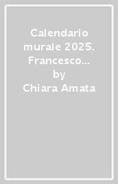 Calendario murale 2025. Francesco e il canto di Madre Terra