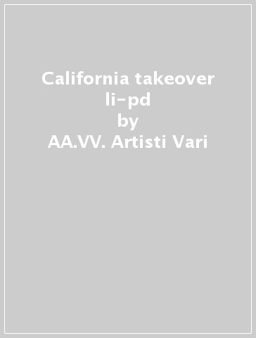 California takeover li-pd - AA.VV. Artisti Vari