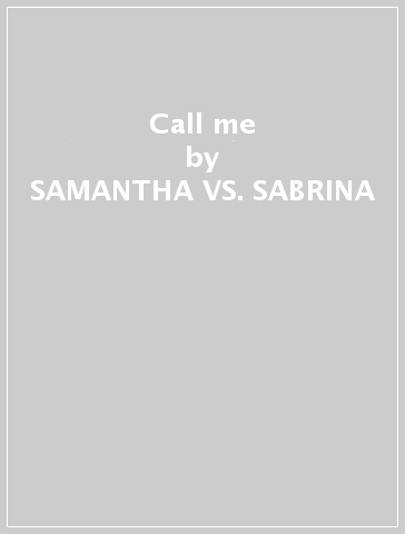 Call me - SAMANTHA VS. SABRINA