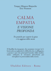 Calma empatia e visione profonda. Tre pratiche per scoprire la gioia e la saggezza della mente